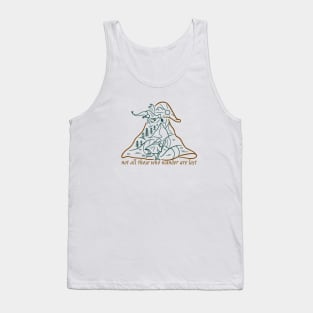 Not All Those Who Wander Are Lost Tank Top